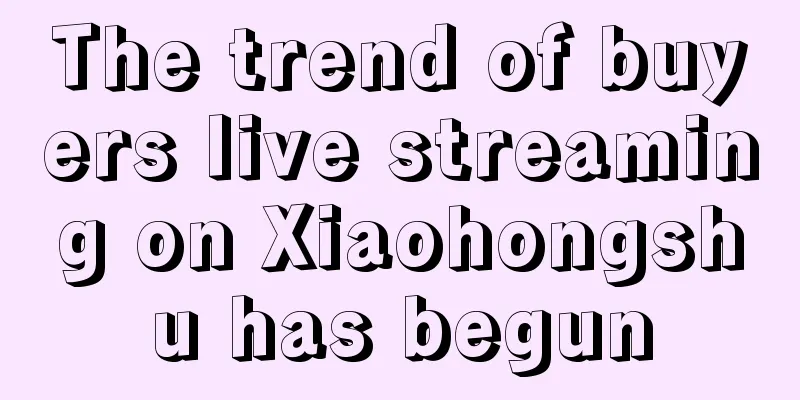 The trend of buyers live streaming on Xiaohongshu has begun