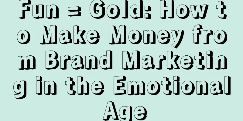 Fun = Gold: How to Make Money from Brand Marketing in the Emotional Age