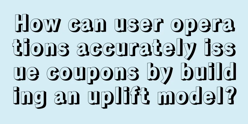 How can user operations accurately issue coupons by building an uplift model?