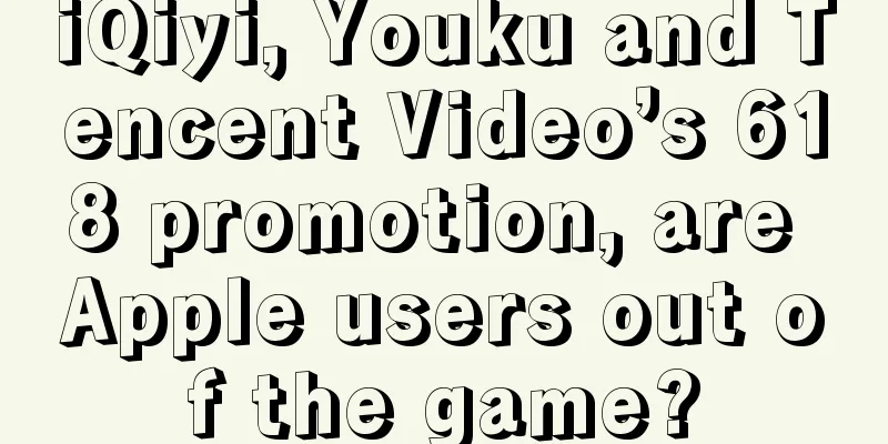iQiyi, Youku and Tencent Video’s 618 promotion, are Apple users out of the game?