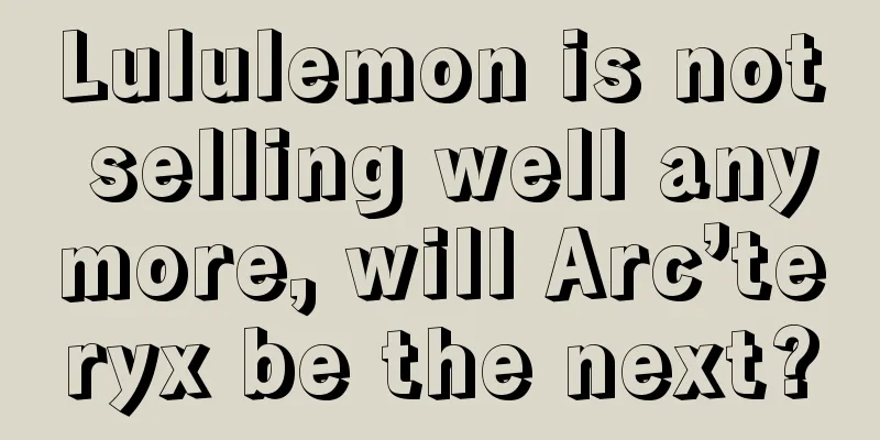 Lululemon is not selling well anymore, will Arc’teryx be the next?