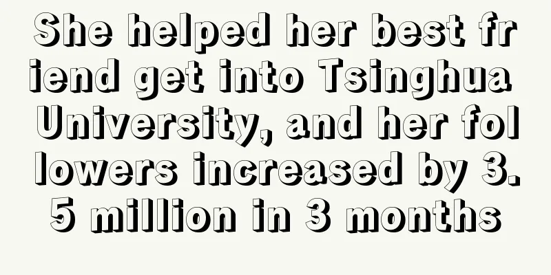 She helped her best friend get into Tsinghua University, and her followers increased by 3.5 million in 3 months