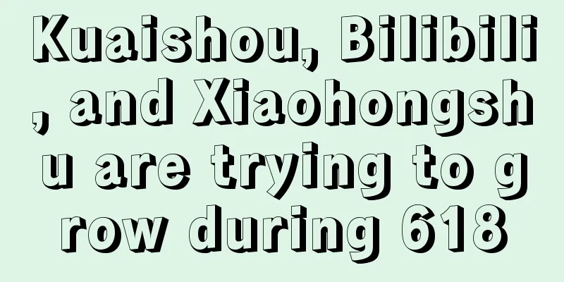 Kuaishou, Bilibili, and Xiaohongshu are trying to grow during 618