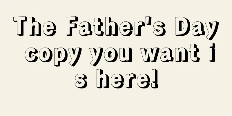 The Father's Day copy you want is here!