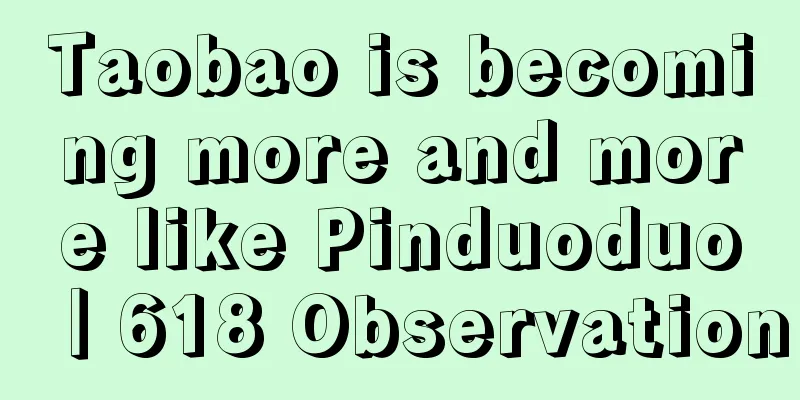 Taobao is becoming more and more like Pinduoduo｜618 Observation