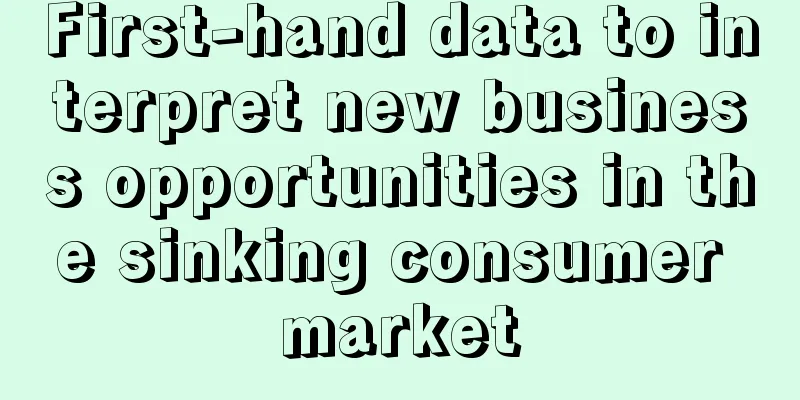 First-hand data to interpret new business opportunities in the sinking consumer market