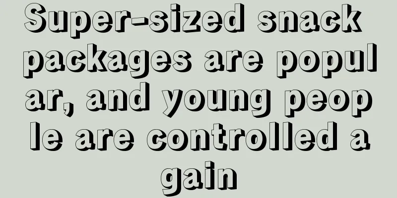 Super-sized snack packages are popular, and young people are controlled again