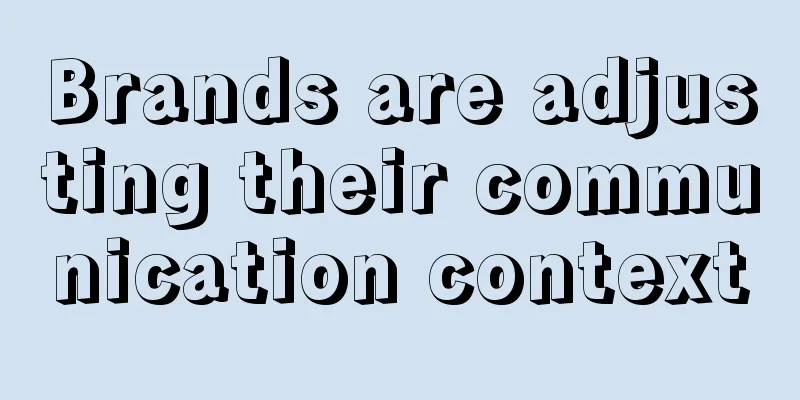 Brands are adjusting their communication context