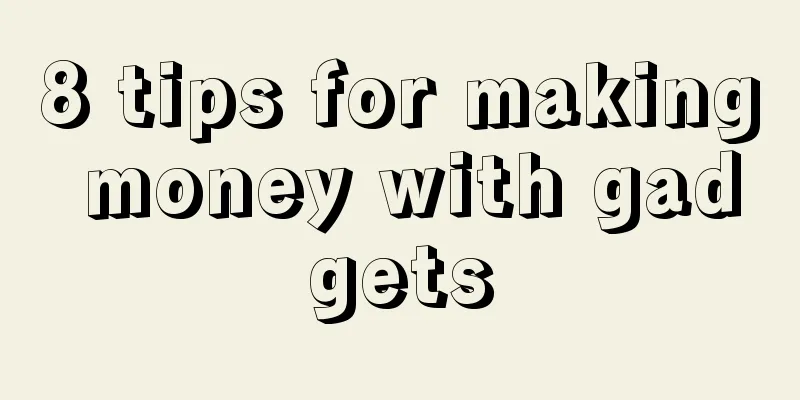 8 tips for making money with gadgets