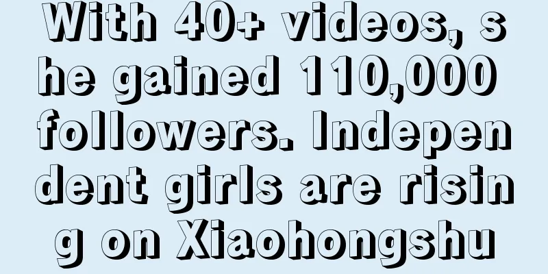 With 40+ videos, she gained 110,000 followers. Independent girls are rising on Xiaohongshu