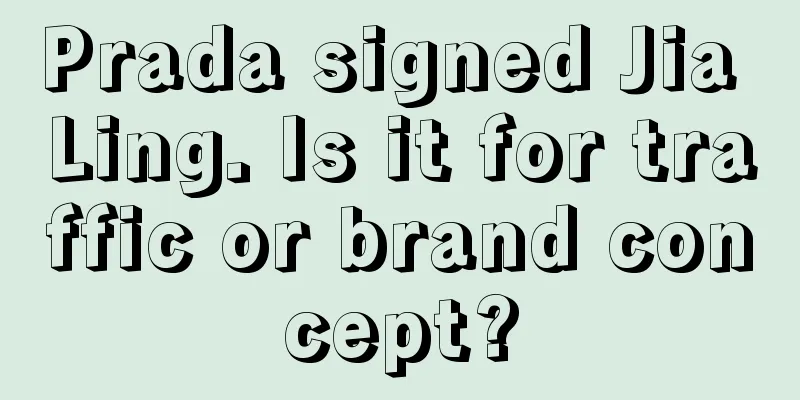 Prada signed Jia Ling. Is it for traffic or brand concept?