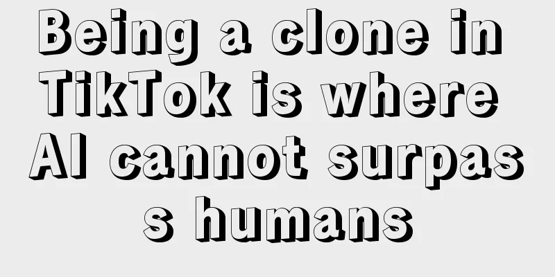 Being a clone in TikTok is where AI cannot surpass humans