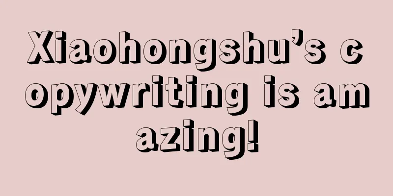 Xiaohongshu’s copywriting is amazing!