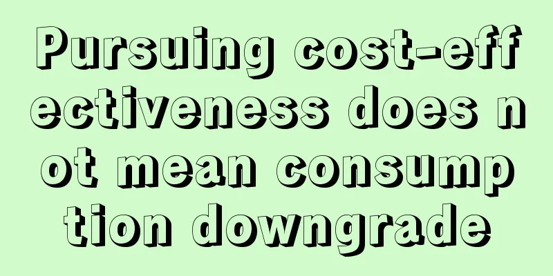 Pursuing cost-effectiveness does not mean consumption downgrade