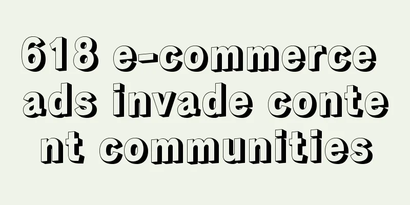 618 e-commerce ads invade content communities