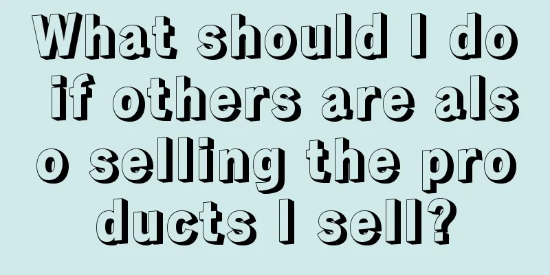 What should I do if others are also selling the products I sell?