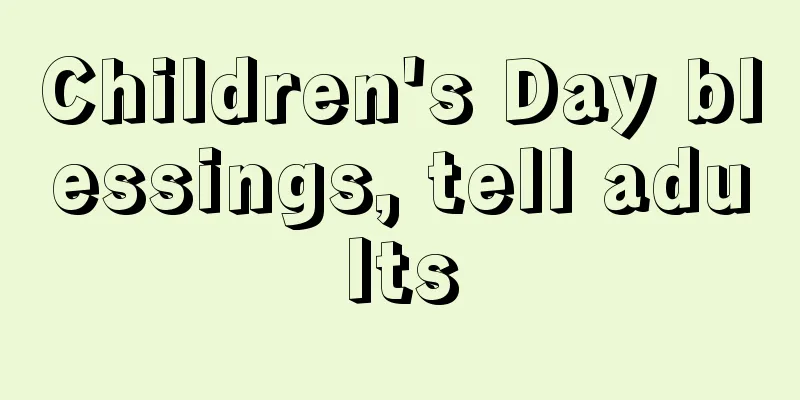 Children's Day blessings, tell adults