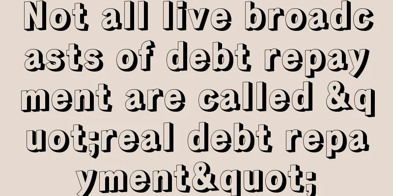 Not all live broadcasts of debt repayment are called "real debt repayment"