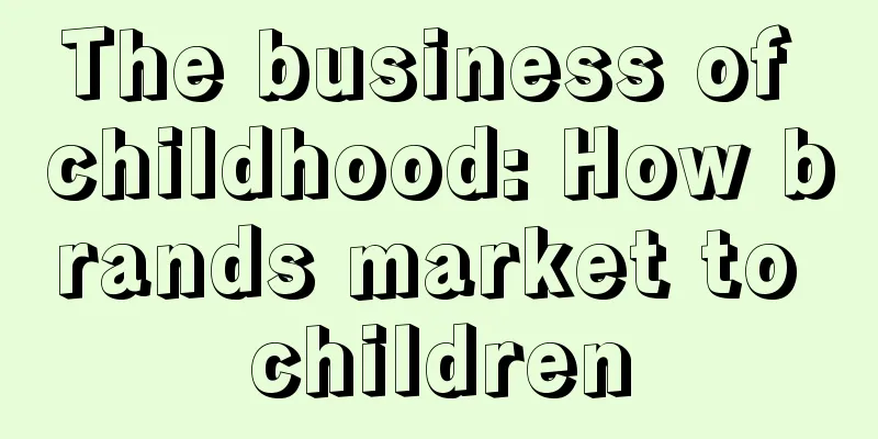 The business of childhood: How brands market to children