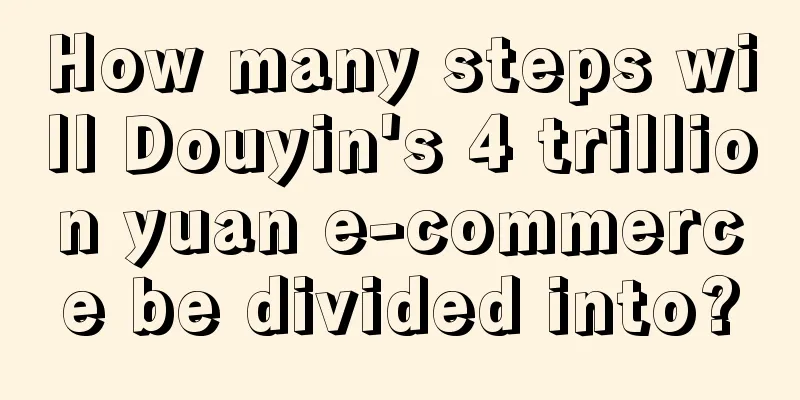 How many steps will Douyin's 4 trillion yuan e-commerce be divided into?