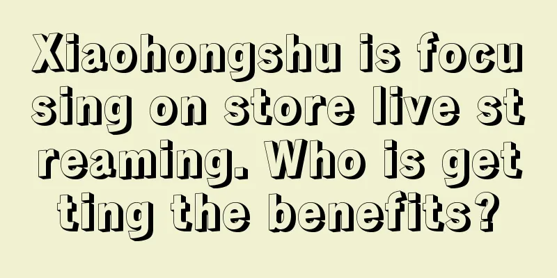 Xiaohongshu is focusing on store live streaming. Who is getting the benefits?