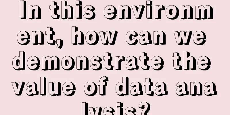 In this environment, how can we demonstrate the value of data analysis?