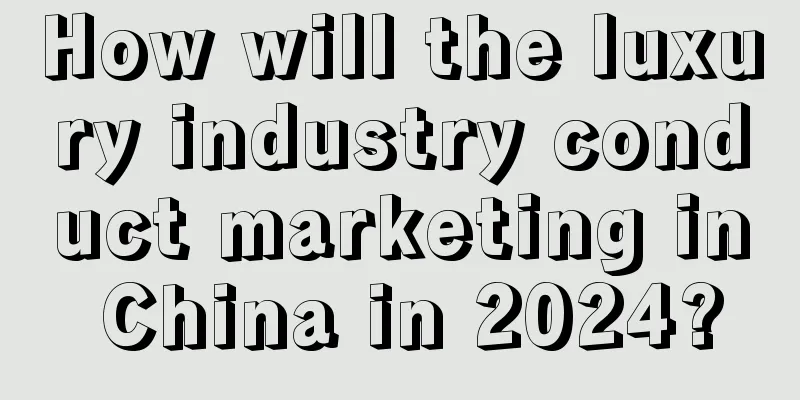 How will the luxury industry conduct marketing in China in 2024?