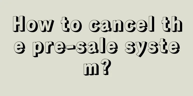 How to cancel the pre-sale system?