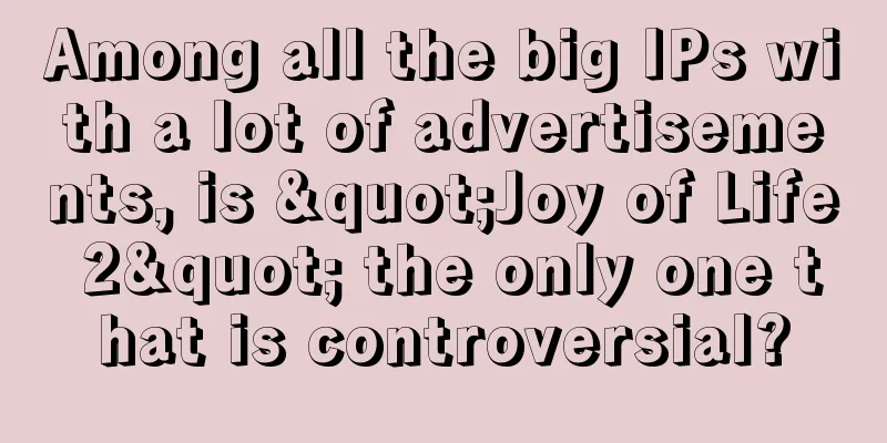 Among all the big IPs with a lot of advertisements, is "Joy of Life 2" the only one that is controversial?