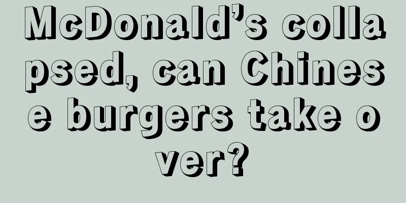 McDonald’s collapsed, can Chinese burgers take over?
