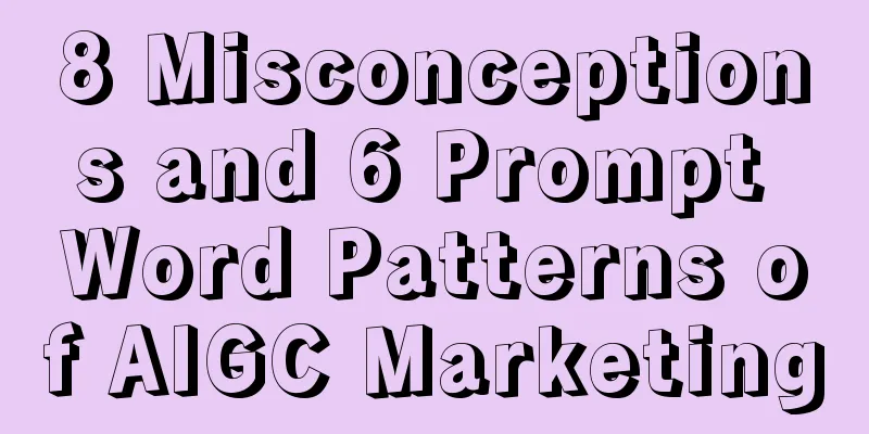 8 Misconceptions and 6 Prompt Word Patterns of AIGC Marketing