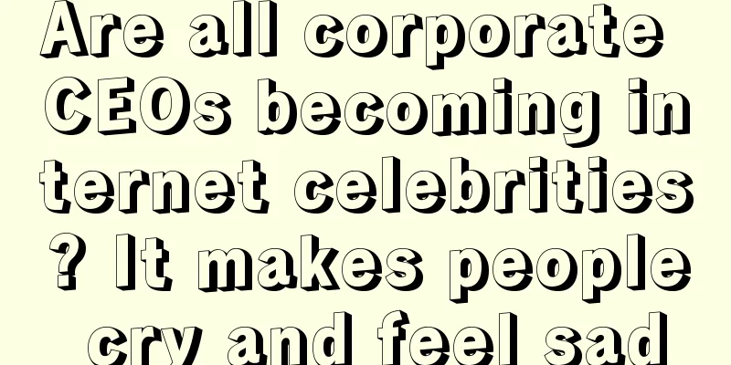 Are all corporate CEOs becoming internet celebrities? It makes people cry and feel sad