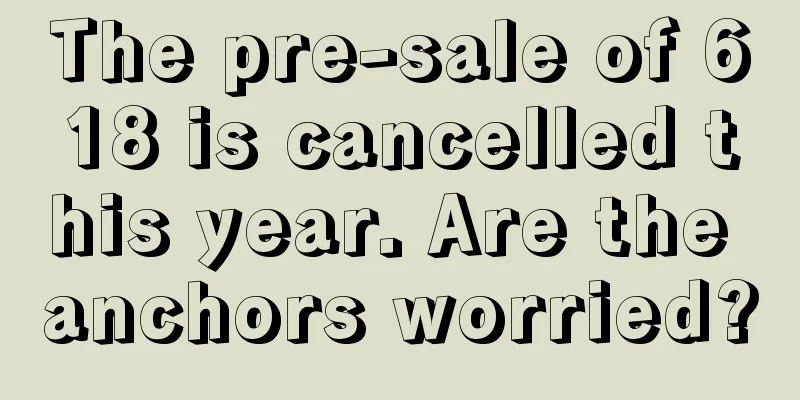 The pre-sale of 618 is cancelled this year. Are the anchors worried?
