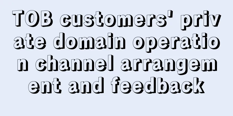 TOB customers' private domain operation channel arrangement and feedback