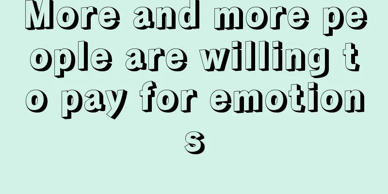 More and more people are willing to pay for emotions