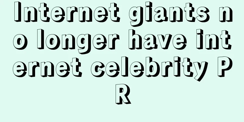Internet giants no longer have internet celebrity PR