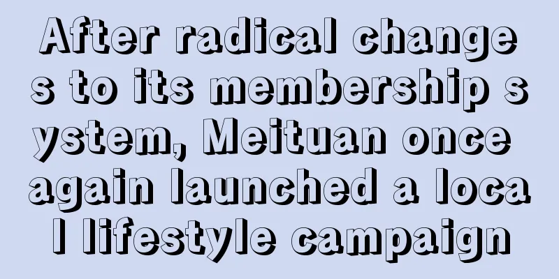 After radical changes to its membership system, Meituan once again launched a local lifestyle campaign
