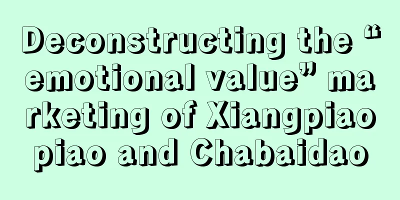 Deconstructing the “emotional value” marketing of Xiangpiaopiao and Chabaidao