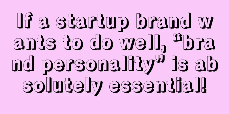 If a startup brand wants to do well, “brand personality” is absolutely essential!