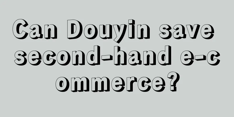 Can Douyin save second-hand e-commerce?