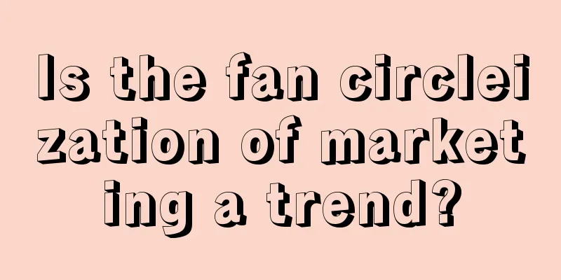 Is the fan circleization of marketing a trend?
