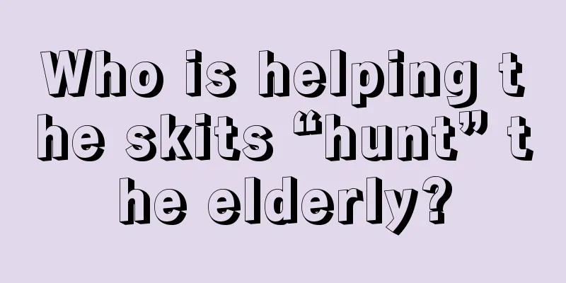 Who is helping the skits “hunt” the elderly?