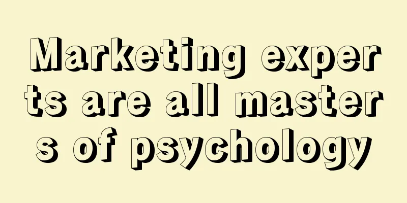 Marketing experts are all masters of psychology
