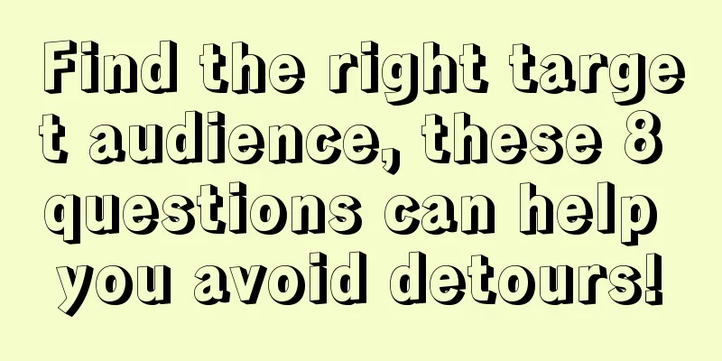 Find the right target audience, these 8 questions can help you avoid detours!