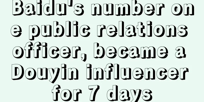 Baidu's number one public relations officer, became a Douyin influencer for 7 days