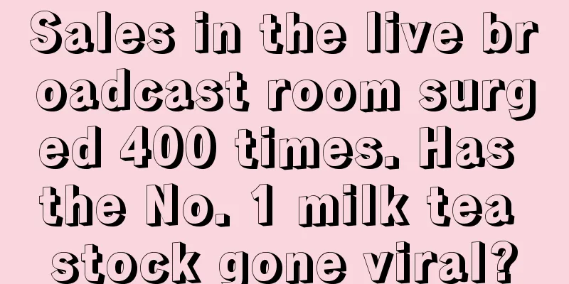 Sales in the live broadcast room surged 400 times. Has the No. 1 milk tea stock gone viral?