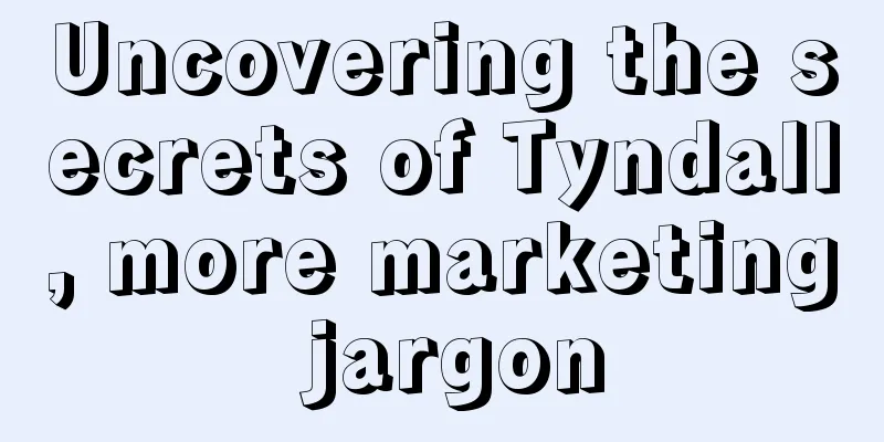 Uncovering the secrets of Tyndall, more marketing jargon