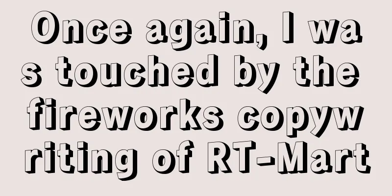 Once again, I was touched by the fireworks copywriting of RT-Mart