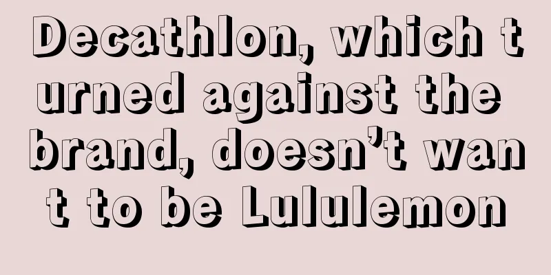 Decathlon, which turned against the brand, doesn’t want to be Lululemon