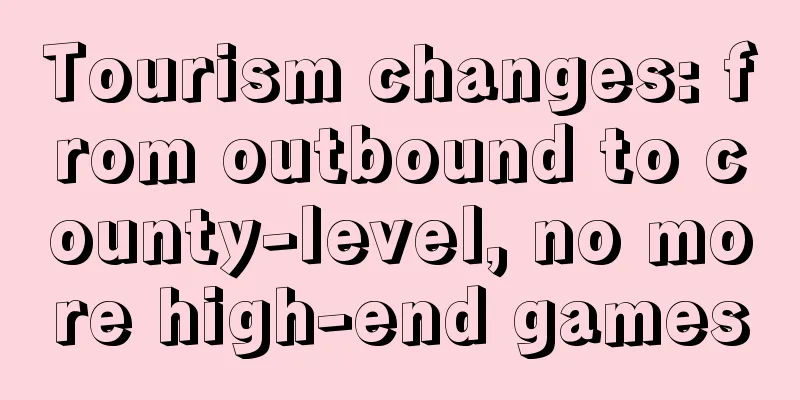 Tourism changes: from outbound to county-level, no more high-end games
